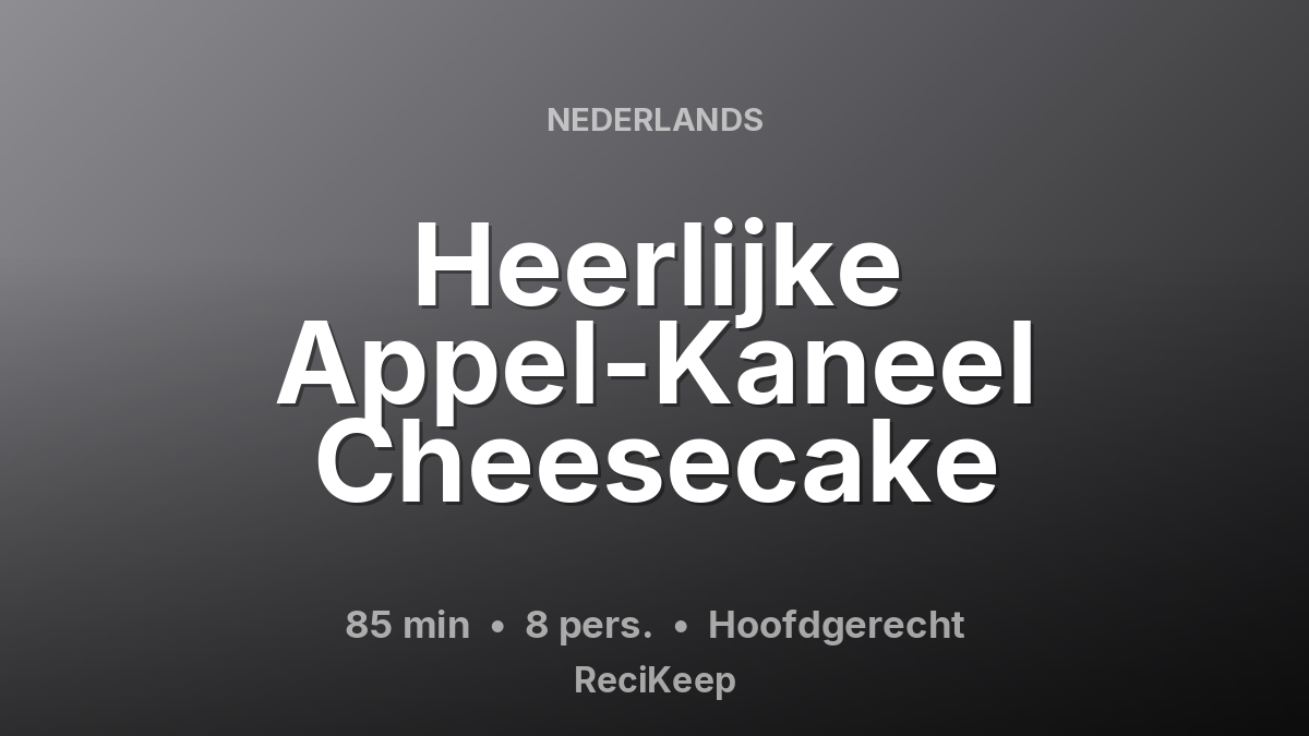Receptkaart Heerlijke Appel-Kaneel Cheesecake – Hoofdgerecht