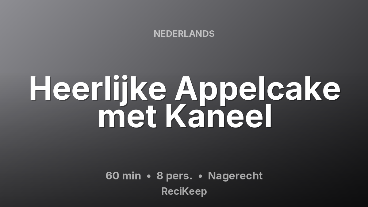 Receptkaart Heerlijke Appelcake met Kaneel – Nagerecht