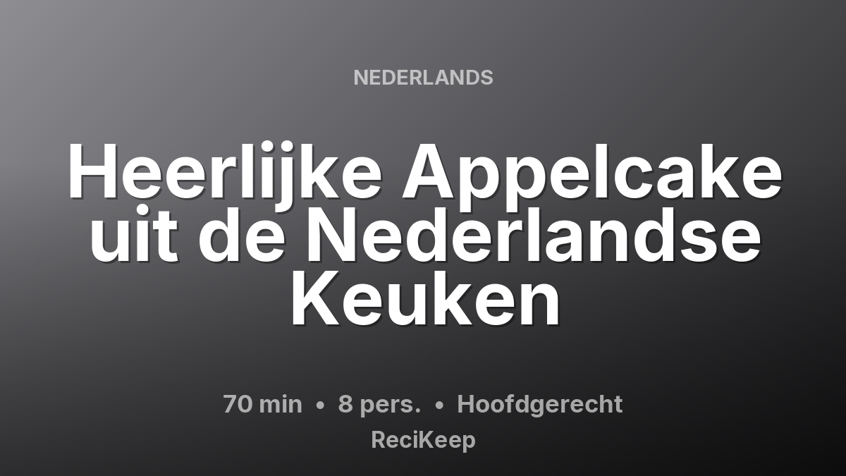 Receptkaart Heerlijke Appelcake uit de Nederlandse Keuken – Hoofdgerecht