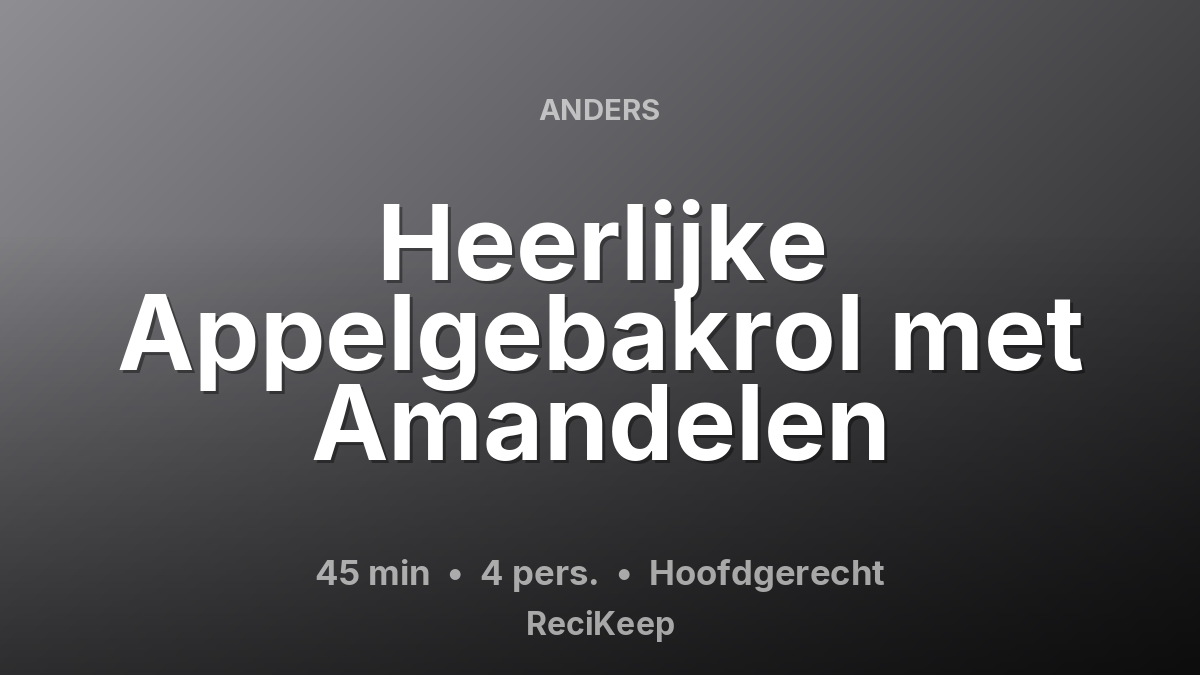Receptkaart Heerlijke Appelgebakrol met Amandelen – Hoofdgerecht