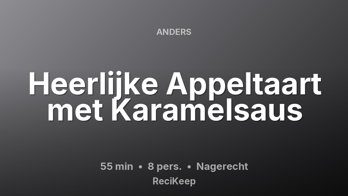 Receptkaart Heerlijke Appeltaart met Karamelsaus – Nagerecht