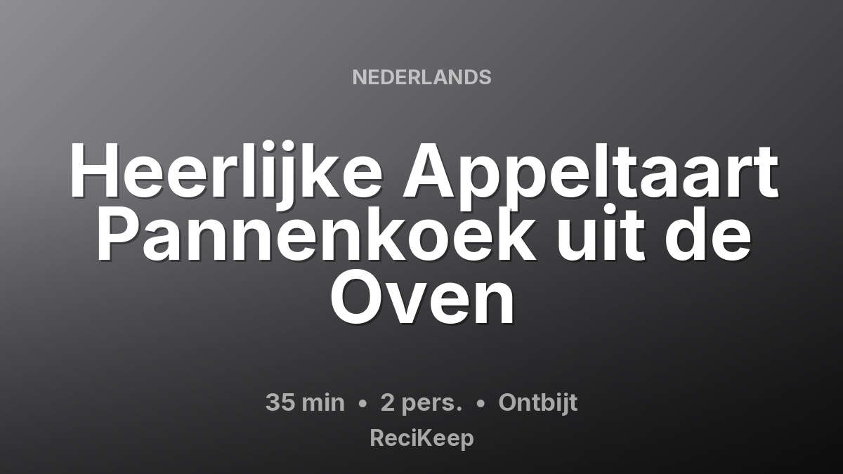 Receptkaart Heerlijke Appeltaart Pannenkoek uit de Oven – Ontbijt