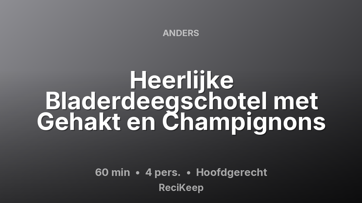 Receptkaart Heerlijke Bladerdeegschotel met Gehakt en Champignons – Hoofdgerecht