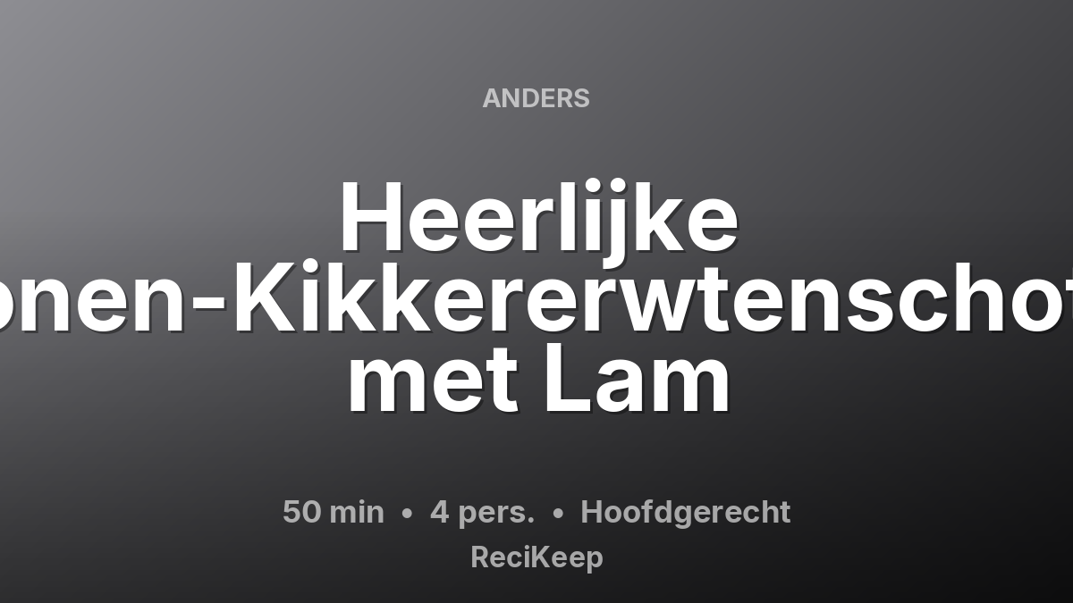 Receptkaart Heerlijke Bonen-Kikkererwtenschotel met Lam – Hoofdgerecht