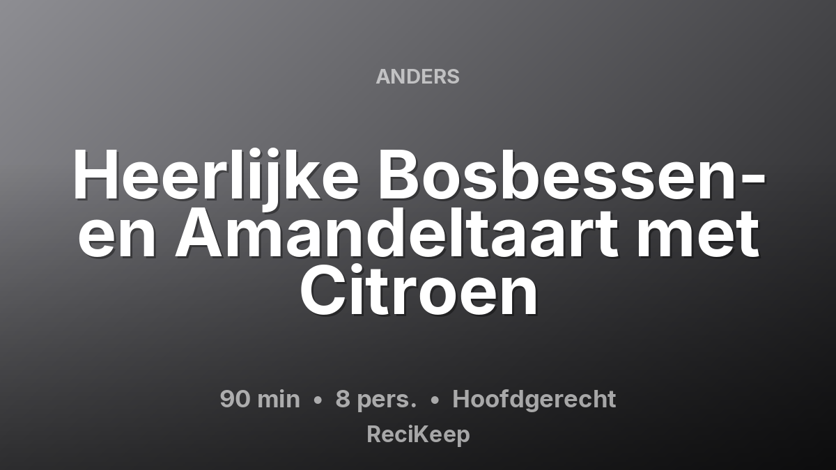Receptkaart Heerlijke Bosbessen- en Amandeltaart met Citroen – Hoofdgerecht
