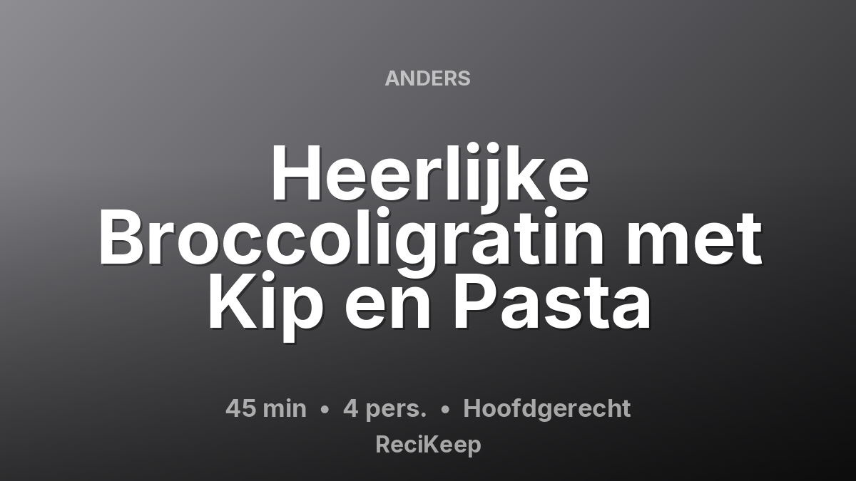 Receptkaart Heerlijke Broccoligratin met Kip en Pasta – Hoofdgerecht
