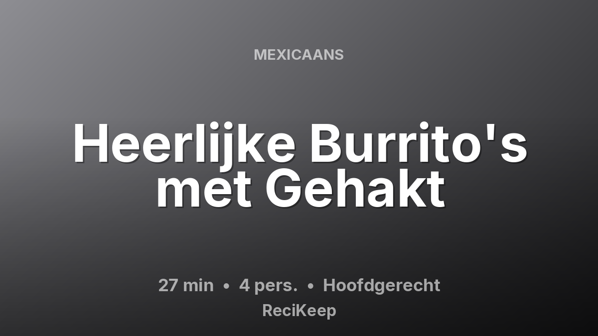 Receptkaart Heerlijke Burrito's met Gehakt – Hoofdgerecht