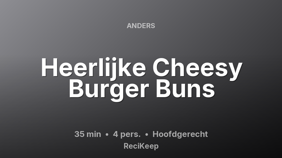 Receptkaart Heerlijke Cheesy Burger Buns – Hoofdgerecht