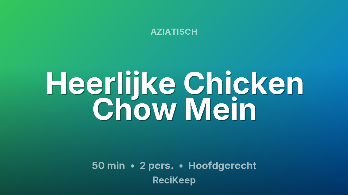 Receptkaart Heerlijke Chicken Chow Mein – Hoofdgerecht