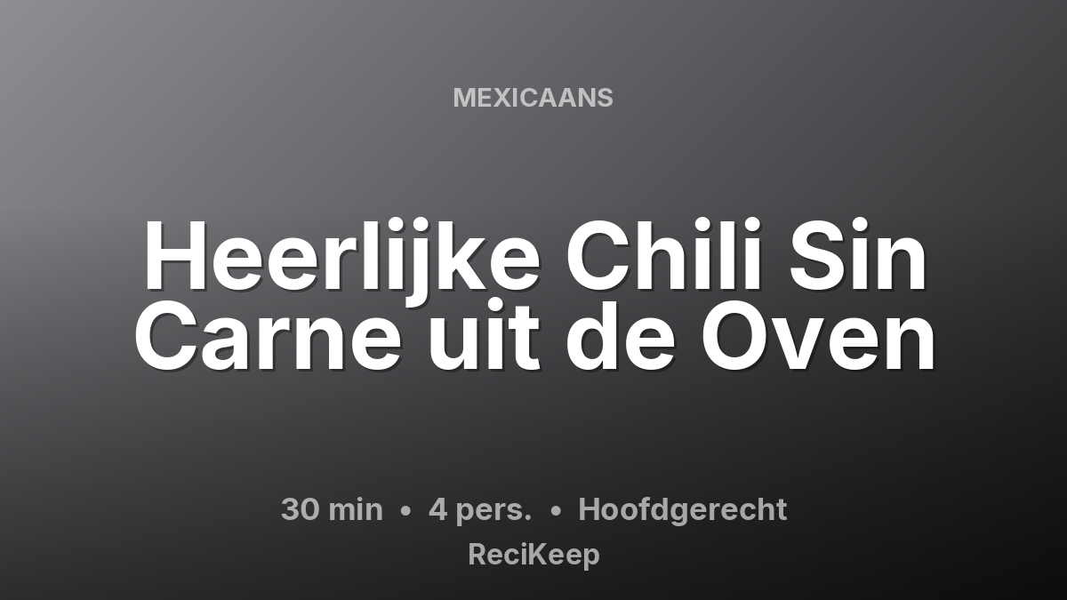 Receptkaart Heerlijke Chili Sin Carne uit de Oven – Hoofdgerecht