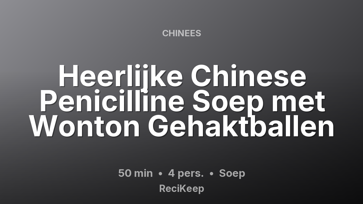 Receptkaart Heerlijke Chinese Penicilline Soep met Wonton Gehaktballen – Soep