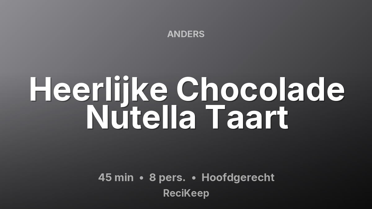 Receptkaart Heerlijke Chocolade Nutella Taart – Hoofdgerecht