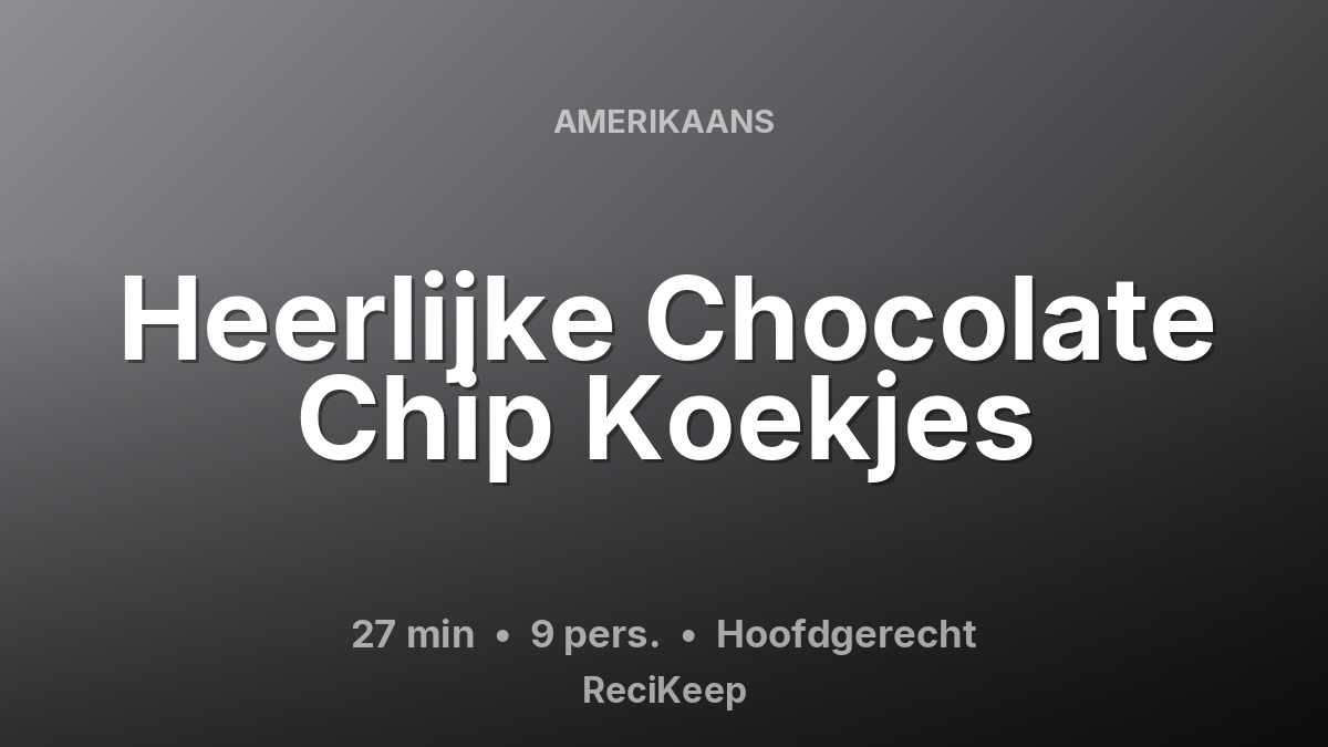 Receptkaart Heerlijke Chocolate Chip Koekjes – Hoofdgerecht