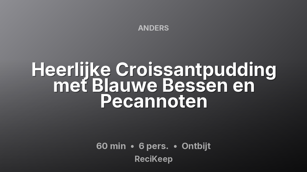 Receptkaart Heerlijke Croissantpudding met Blauwe Bessen en Pecannoten – Ontbijt