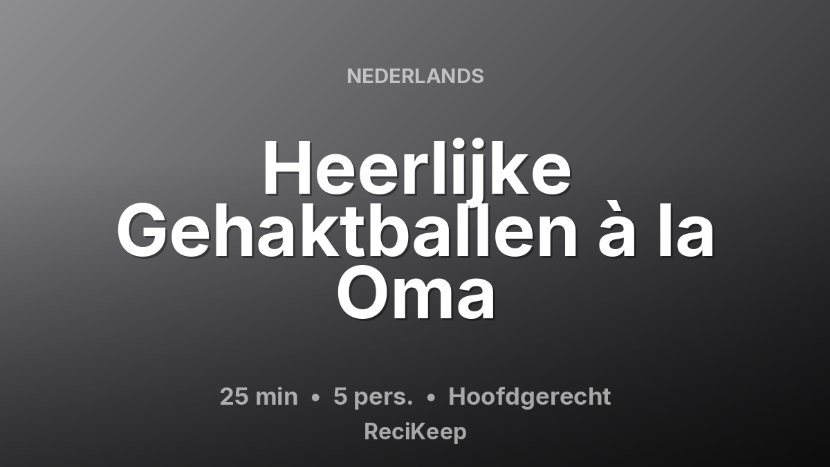Receptkaart Heerlijke Gehaktballen à la Oma – Hoofdgerecht