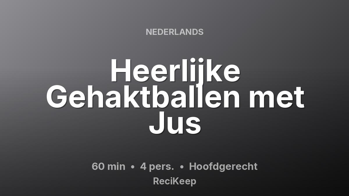 Receptkaart Heerlijke Gehaktballen met Jus – Hoofdgerecht