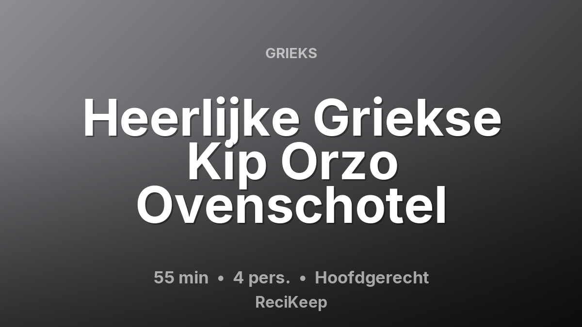 Receptkaart Heerlijke Griekse Kip Orzo Ovenschotel – Hoofdgerecht