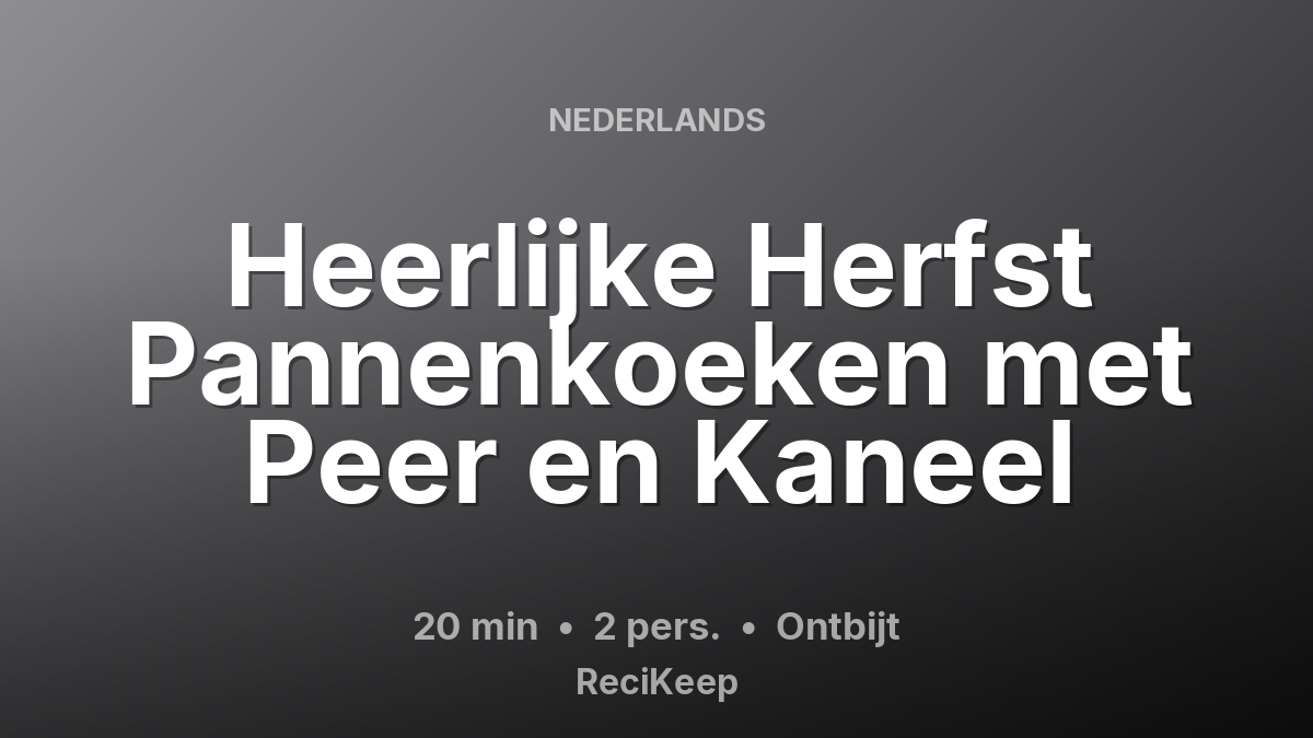 Receptkaart Heerlijke Herfst Pannenkoeken met Peer en Kaneel – Ontbijt