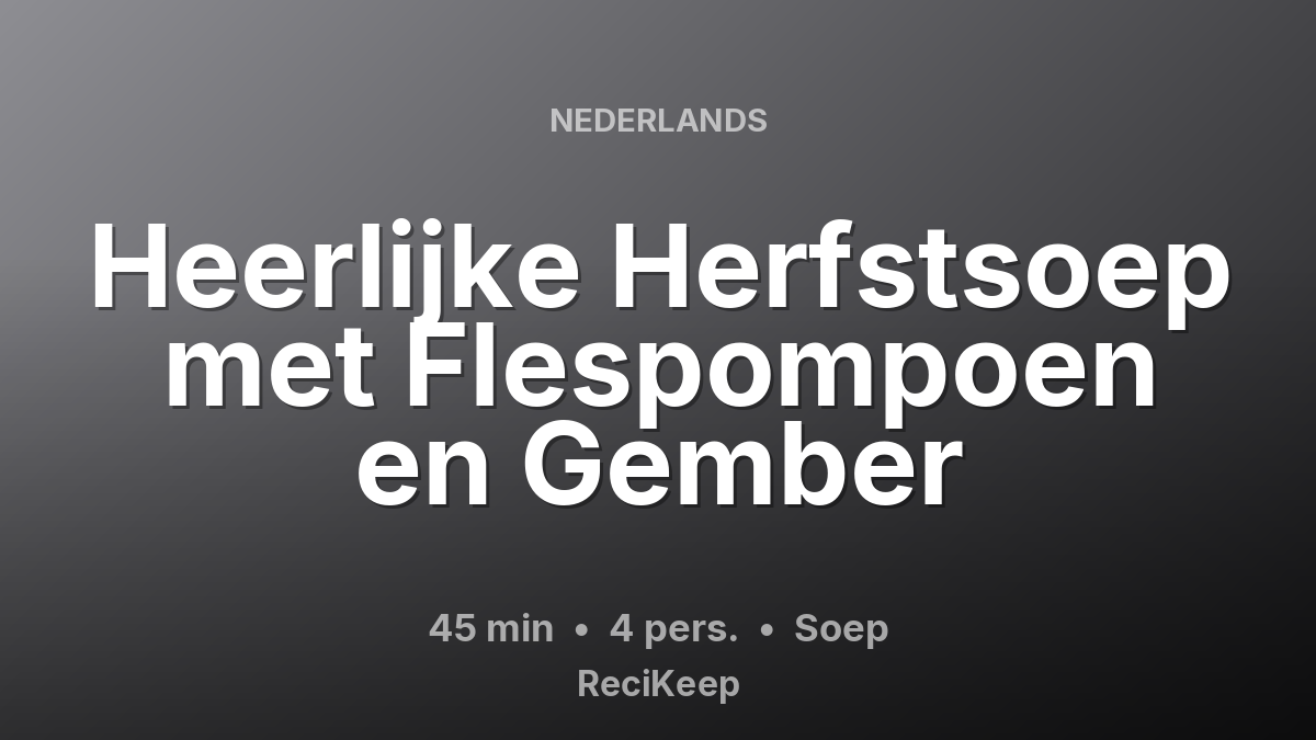 Receptkaart Heerlijke Herfstsoep met Flespompoen en Gember – Soep