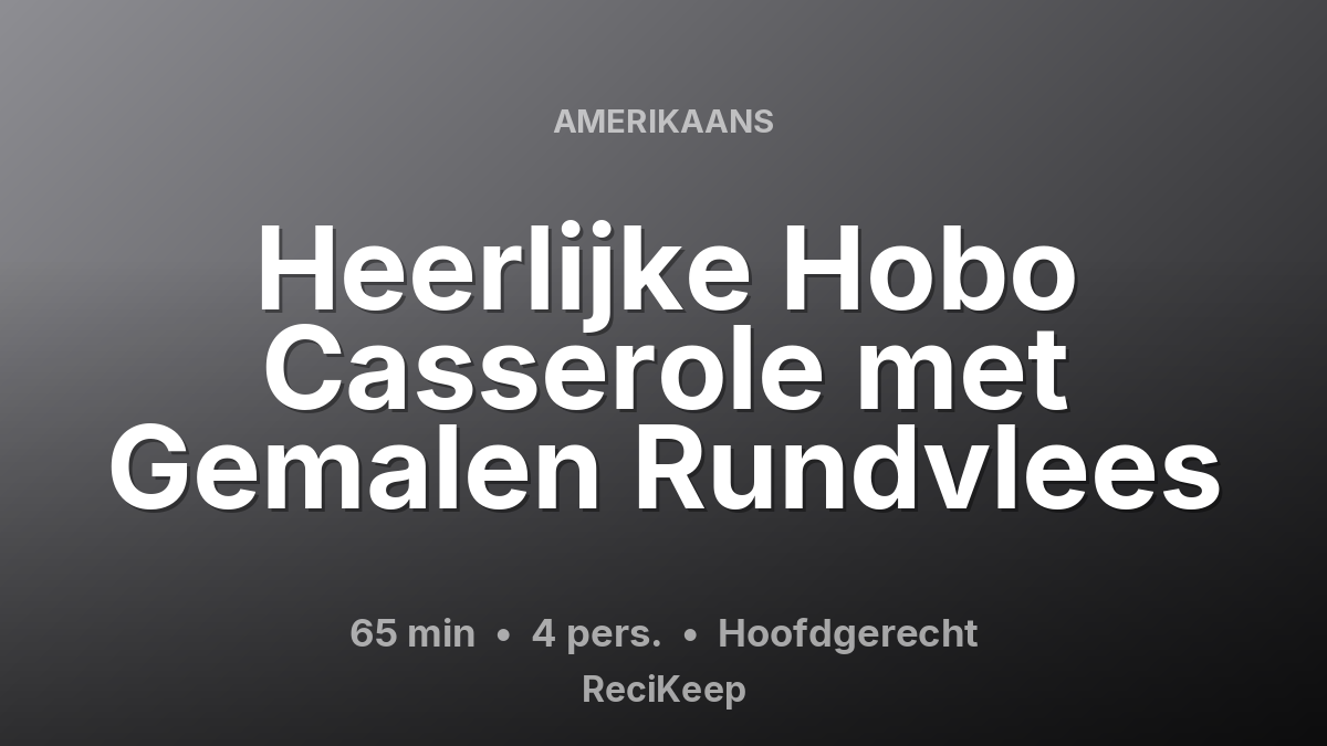 Receptkaart Heerlijke Hobo Casserole met Gemalen Rundvlees – Hoofdgerecht