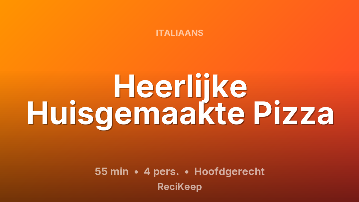 Receptkaart Heerlijke Huisgemaakte Pizza – Hoofdgerecht