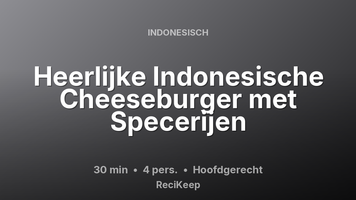 Receptkaart Heerlijke Indonesische Cheeseburger met Specerijen – Hoofdgerecht