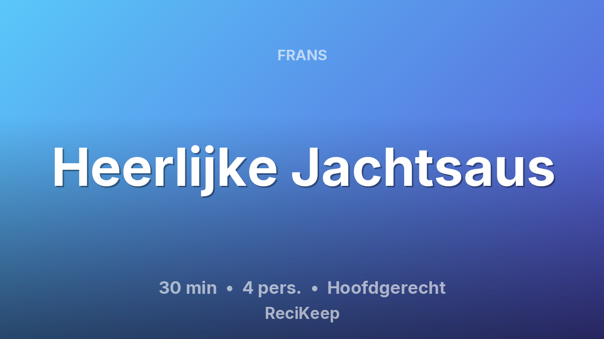 Receptkaart Heerlijke Jachtsaus – Hoofdgerecht