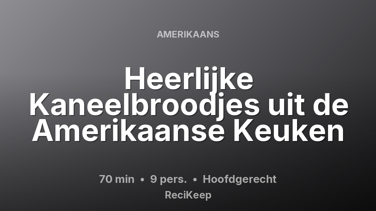 Receptkaart Heerlijke Kaneelbroodjes uit de Amerikaanse Keuken – Hoofdgerecht