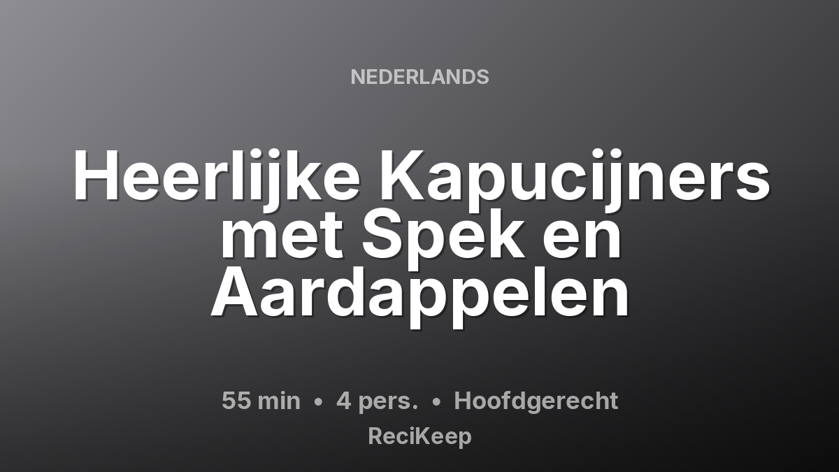 Receptkaart Heerlijke Kapucijners met Spek en Aardappelen – Hoofdgerecht