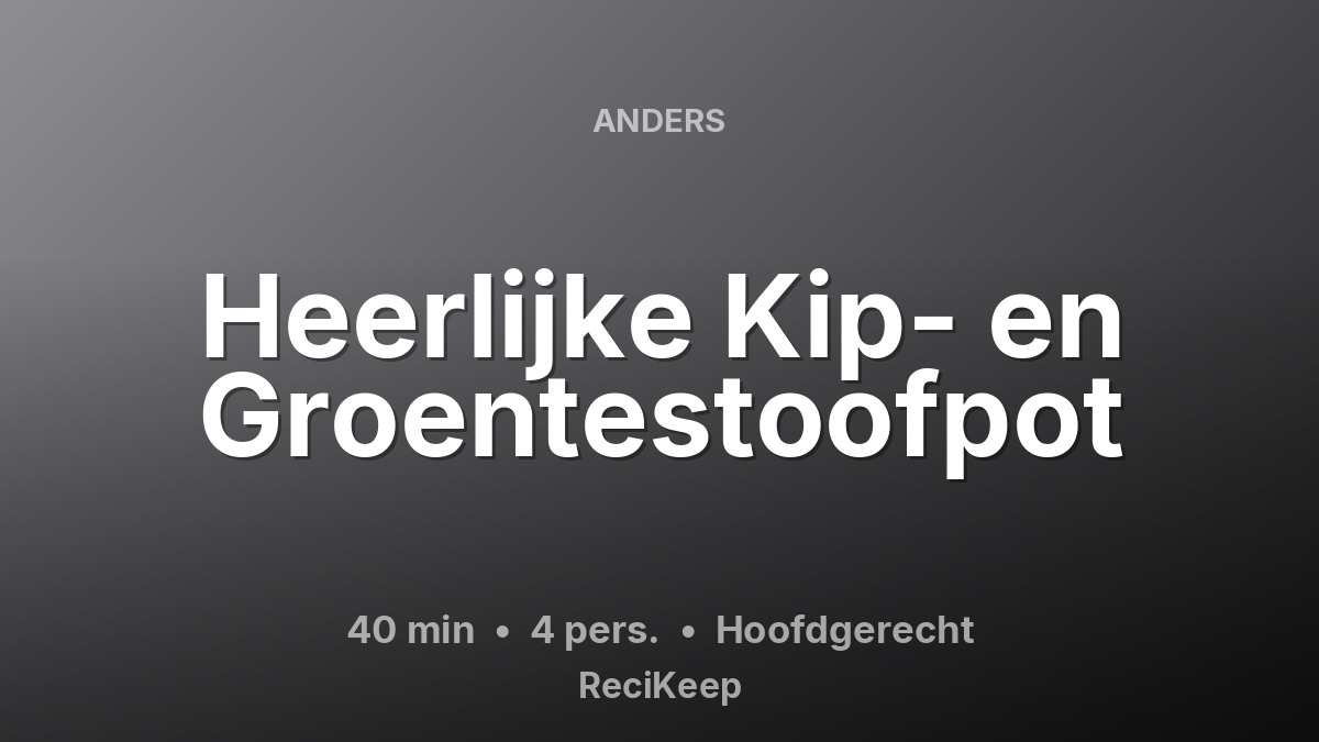 Receptkaart Heerlijke Kip- en Groentestoofpot – Hoofdgerecht