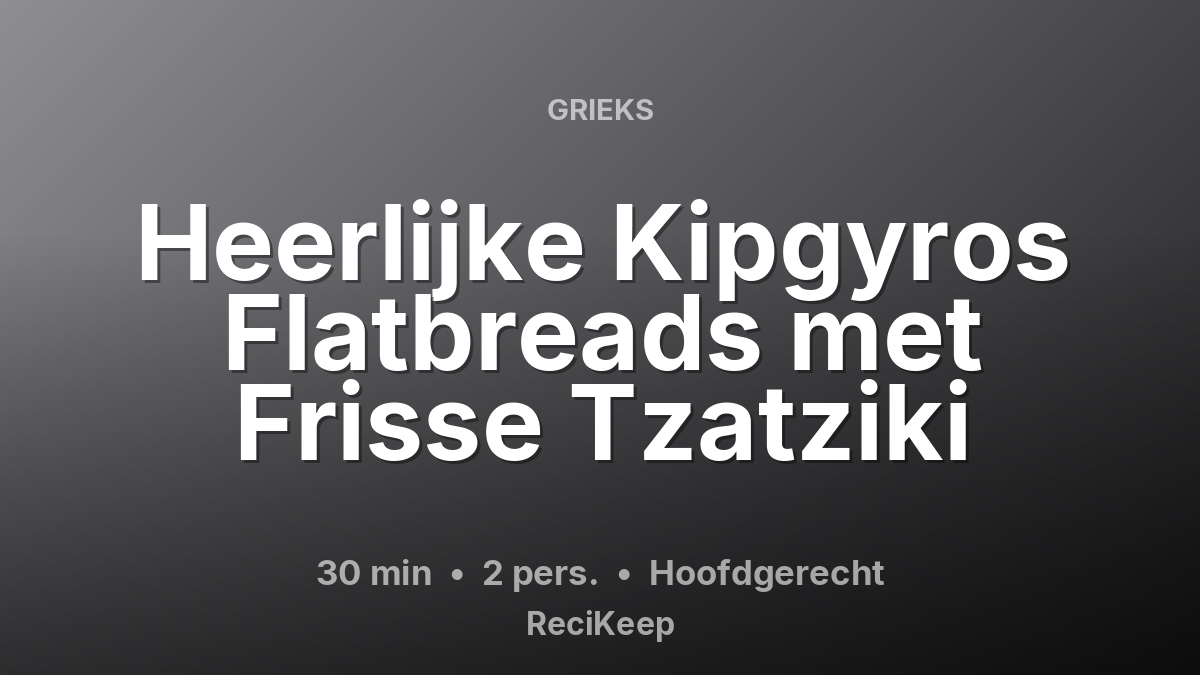 Receptkaart Heerlijke Kipgyros Flatbreads met Frisse Tzatziki – Hoofdgerecht