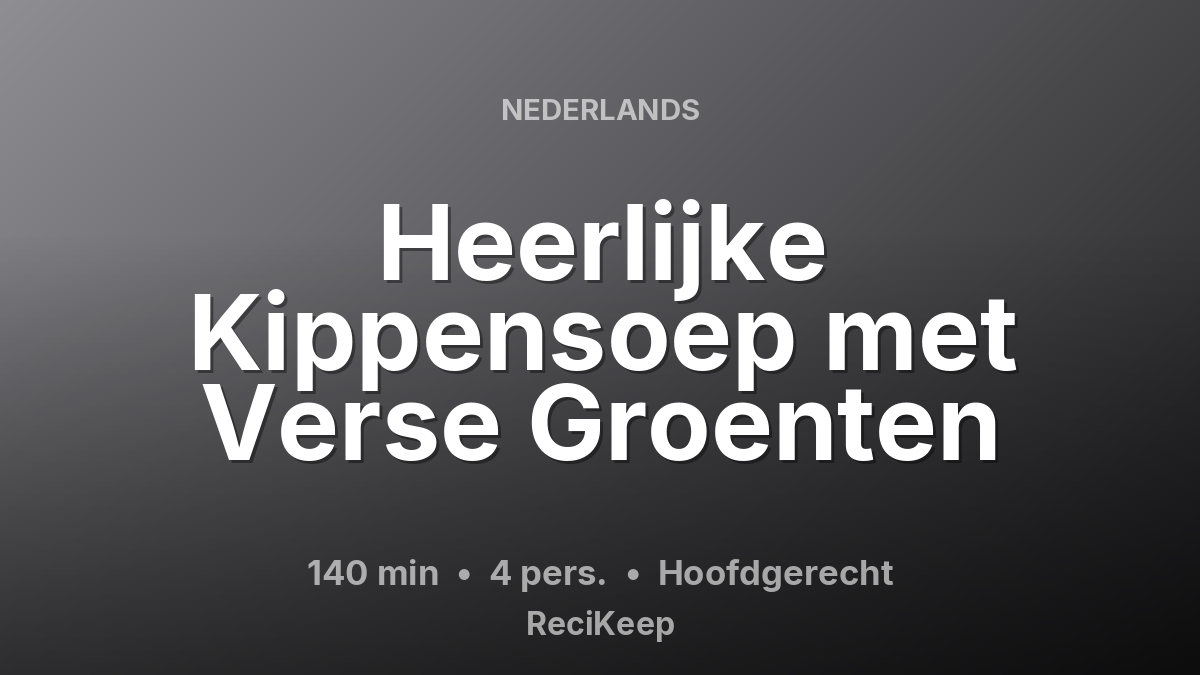 Receptkaart Heerlijke Kippensoep met Verse Groenten – Hoofdgerecht