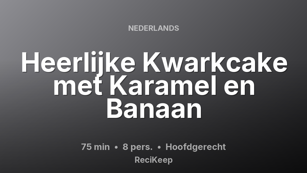 Receptkaart Heerlijke Kwarkcake met Karamel en Banaan – Hoofdgerecht