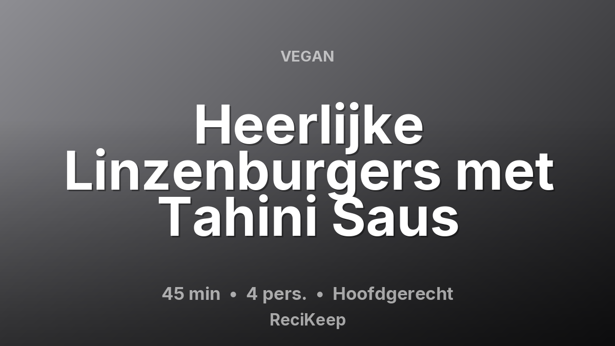 Receptkaart Heerlijke Linzenburgers met Tahini Saus – Hoofdgerecht