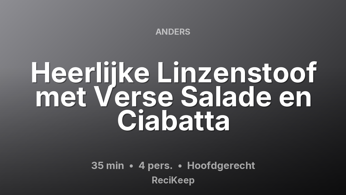 Receptkaart Heerlijke Linzenstoof met Verse Salade en Ciabatta – Hoofdgerecht
