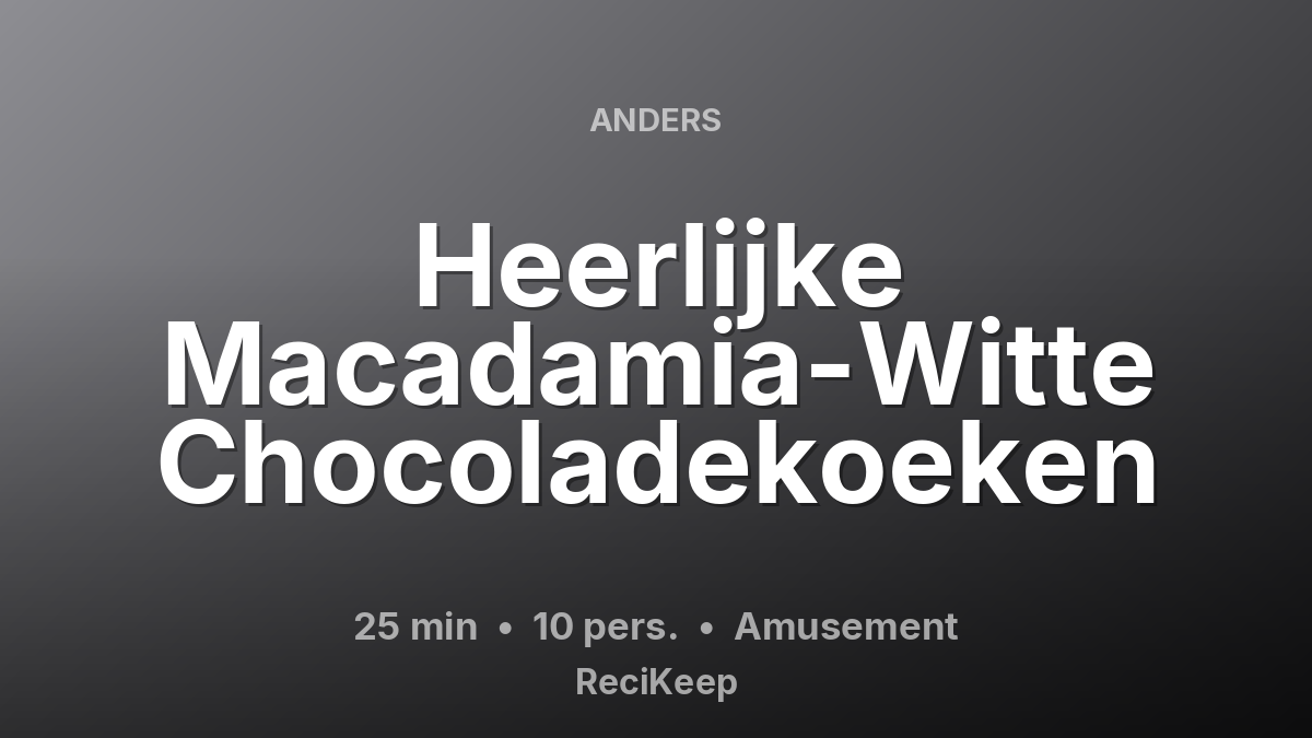 Receptkaart Heerlijke Macadamia-Witte Chocoladekoeken – Amusement