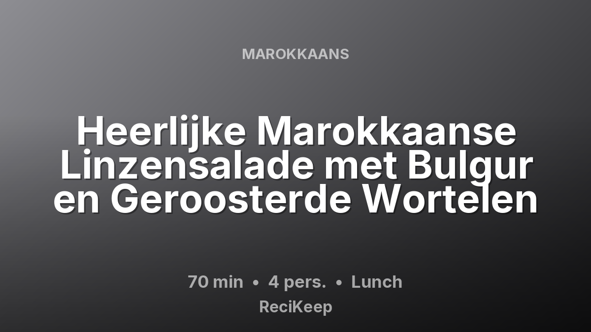 Receptkaart Heerlijke Marokkaanse Linzensalade met Bulgur en Geroosterde Wortelen – Lunch
