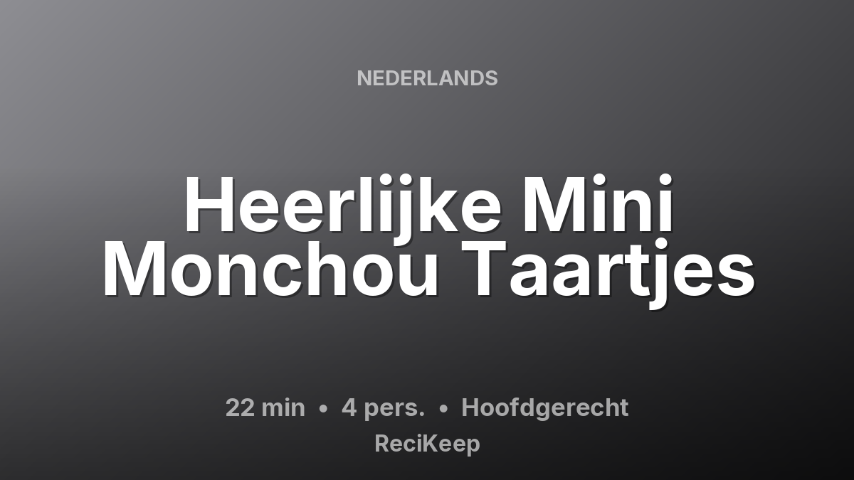 Receptkaart Heerlijke Mini Monchou Taartjes – Hoofdgerecht