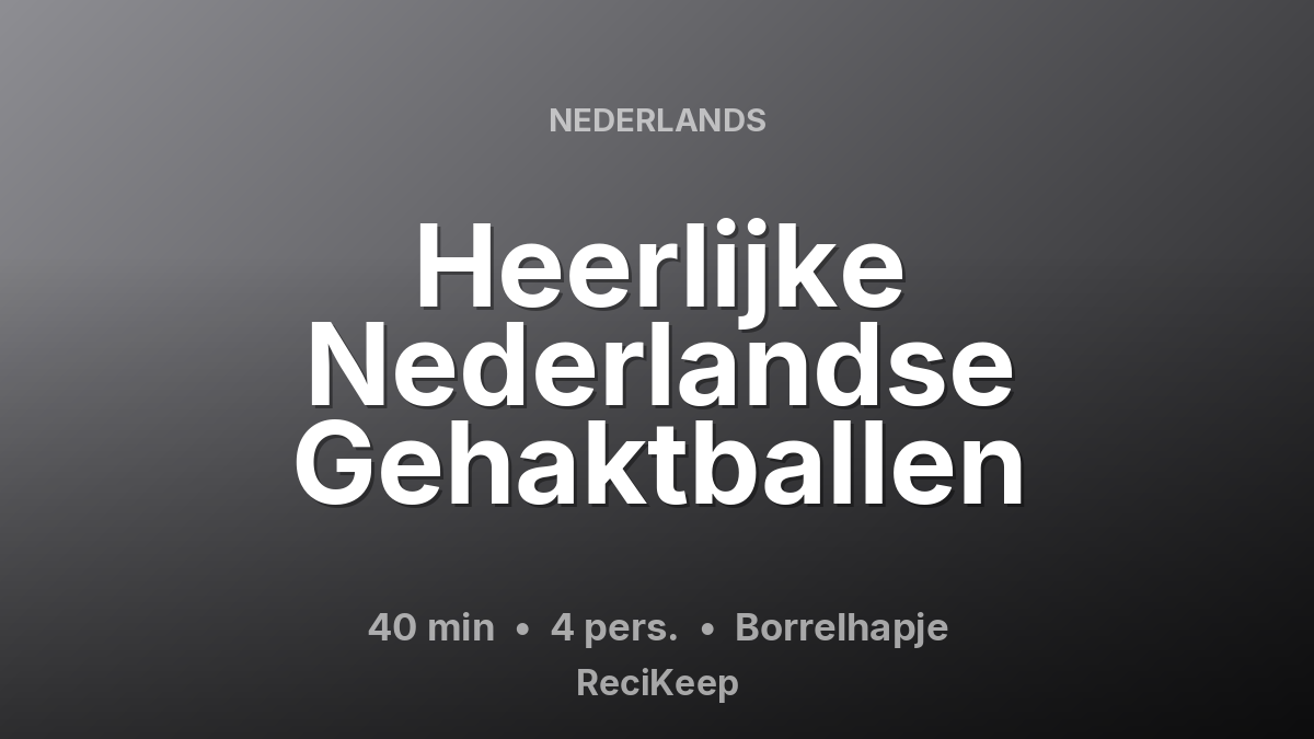 Receptkaart Heerlijke Nederlandse Gehaktballen – Borrelhapje