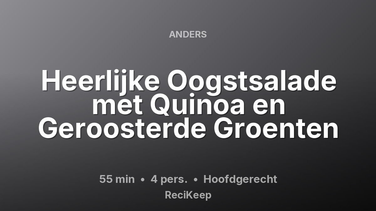 Receptkaart Heerlijke Oogstsalade met Quinoa en Geroosterde Groenten – Hoofdgerecht