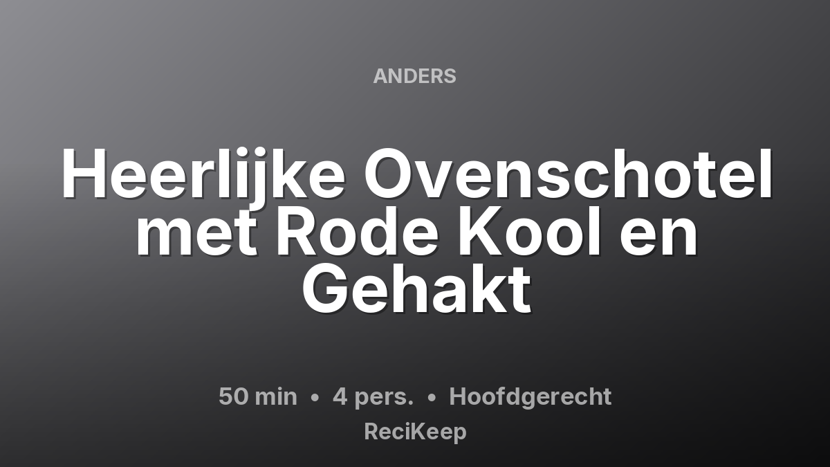 Receptkaart Heerlijke Ovenschotel met Rode Kool en Gehakt – Hoofdgerecht
