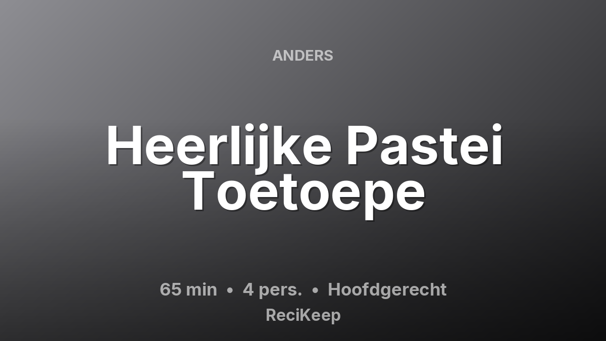Receptkaart Heerlijke Pastei Toetoepe – Hoofdgerecht