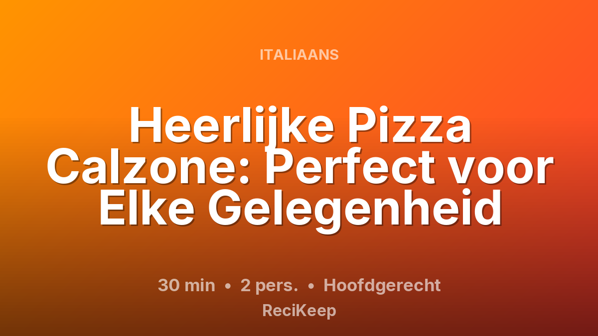 Receptkaart Heerlijke Pizza Calzone: Perfect voor Elke Gelegenheid – Hoofdgerecht