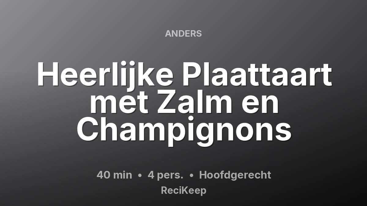 Receptkaart Heerlijke Plaattaart met Zalm en Champignons – Hoofdgerecht