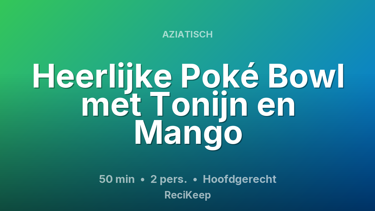 Receptkaart Heerlijke Poké Bowl met Tonijn en Mango – Hoofdgerecht