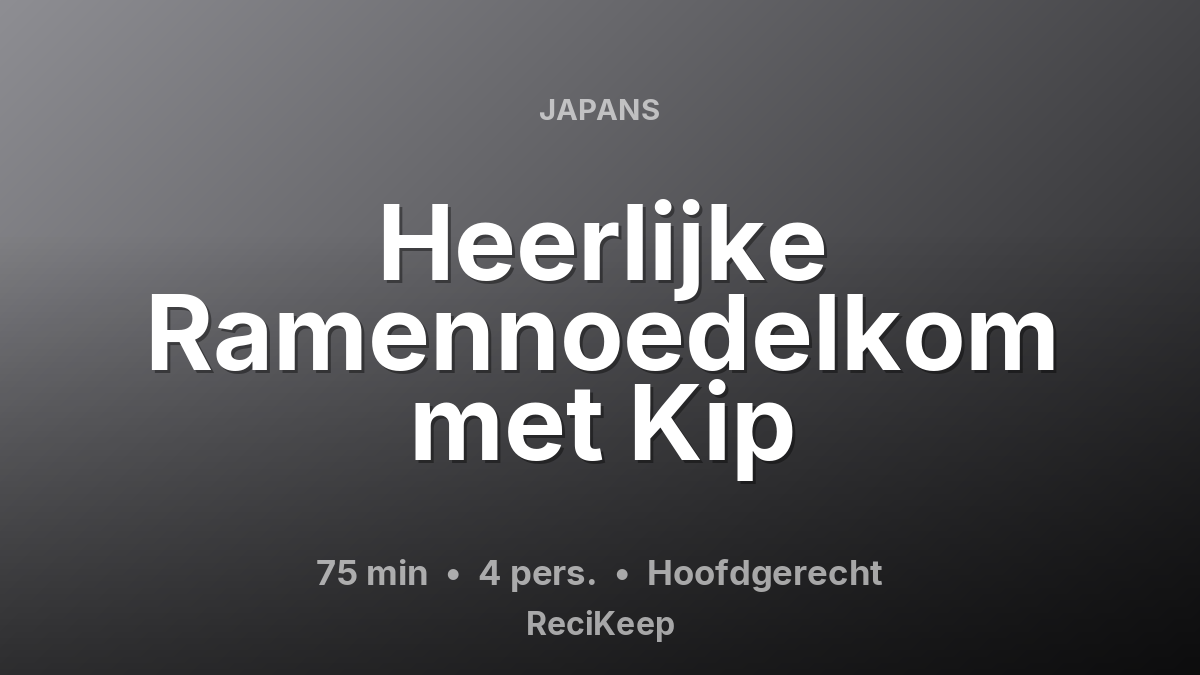 Receptkaart Heerlijke Ramennoedelkom met Kip – Hoofdgerecht
