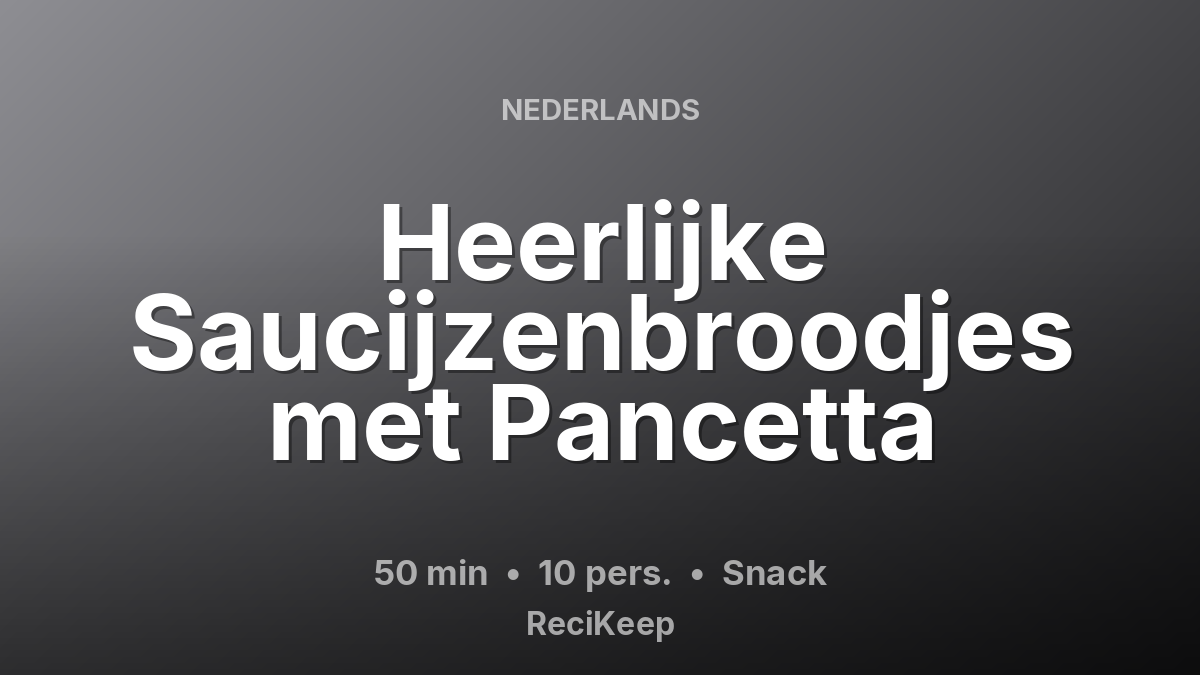 Receptkaart Heerlijke Saucijzenbroodjes met Pancetta – Snack