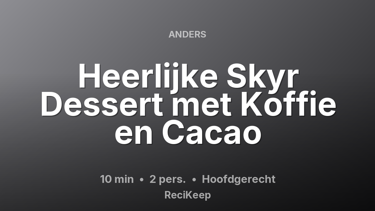Receptkaart Heerlijke Skyr Dessert met Koffie en Cacao – Hoofdgerecht