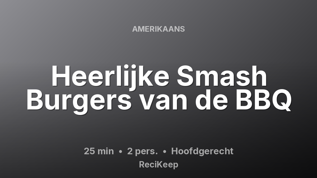 Receptkaart Heerlijke Smash Burgers van de BBQ – Hoofdgerecht