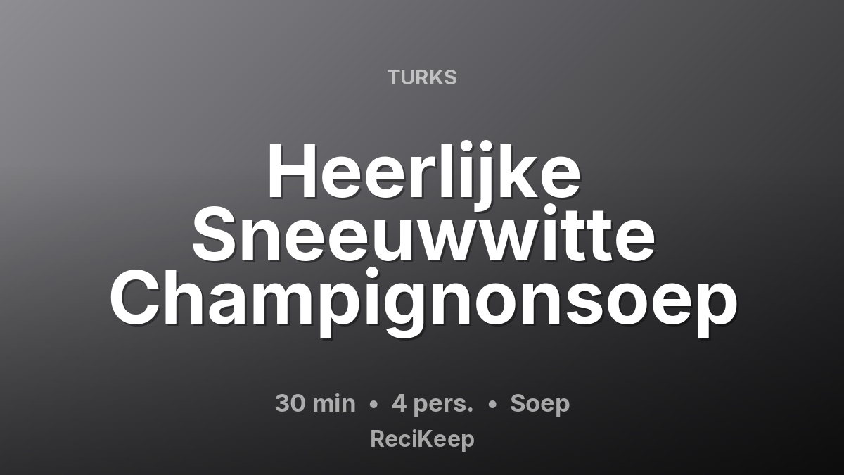 Receptkaart Heerlijke Sneeuwwitte Champignonsoep – Soep
